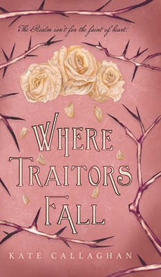 Where Traitors Fall: An Epic Dark Fantasy Sequel - Callaghan, Kate