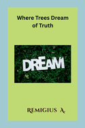Where Trees Dream of Truth