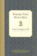 Where Two Ways Met - Hill, Grace Livingston