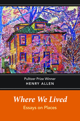 Where We Lived: Essays on Places - Allen, Henry