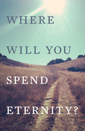 Where Will You Spend Eternity? (KJV 25-Pack)