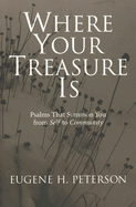 Where Your Treasure is: Psalms That Summon You from Self to Community
