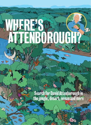 Where's Attenborough?: Search for David Attenborough in the Jungle, Desert, Ocean, and More - 