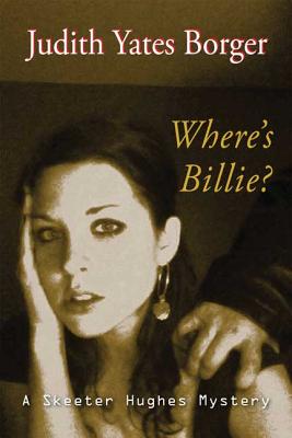 Where's Billie?: A Skeeter Hughes Mystery - Borger, Judith Yates