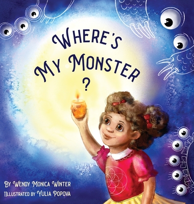 Where's My Monster?: An Empowering Bedtime Story for Children of all Ages - Winter, Wendy M