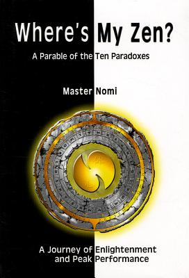 Where's My Zen?: A Parable of the Ten Paradoxes - Master Nomi