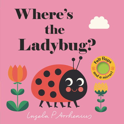 Where's the Ladybug?: (An Interactive, Sensory Lift-The-Flap Book with Felt Flaps and a Mirror for Babies & Toddlers. Friendly Bugs & Insects Include a Caterpillar, Snail, & Ant.) - 