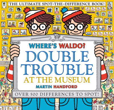 Where's Waldo? Double Trouble at the Museum: The Ultimate Spot-The-Difference Book! - 