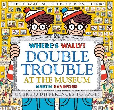 Where's Wally? Double Trouble at the Museum: The Ultimate Spot-the-Difference Book!: Over 500 Differences to Spot! - 