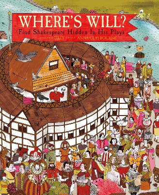 Where's Will?: Find Shakespeare Hidden in His Plays - Tilly, and Claybourne, Anna