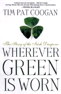 Wherever Green is Worn: The Story of the Irish Diaspora
