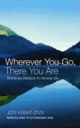 Wherever You Go, There You are: Mindfulness Meditation for Everyday Life