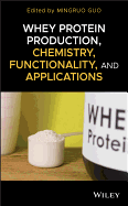 Whey Protein Production, Chemistry, Functionality, and Applications