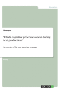 Which cognitive processes occur during text production?: An overview of the most important processes.