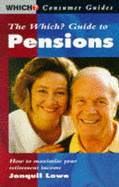 "Which?" Guide to Pensions: How to Maximise Your Retirement Income - Lowe, Jonquil