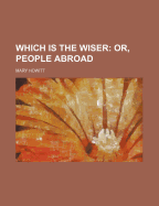 Which Is the Wiser: Or, People Abroad