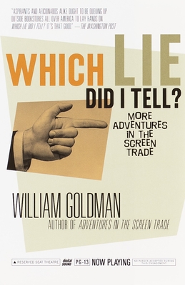 Which Lie Did I Tell?: More Adventures in the Screen Trade - Goldman, William