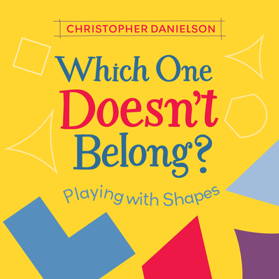 Which One Doesn't Belong?: Playing with Shapes - Danielson, Christopher