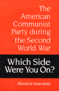 Which Side Were You On?: The American Communist Party During the Second World War - Isserman, Maurice