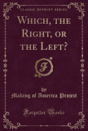 Which, the Right, or the Left? (Classic Reprint)
