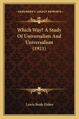 Which Way? a Study of Universalists and Universalism (1921) - Fisher, Lewis Beals