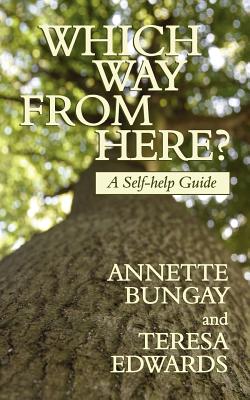 Which Way from Here? a Self-Help Guide - Bungay, Annette, and Edwards, Teresa