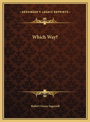 Which Way? - Ingersoll, Robert Green, Colonel