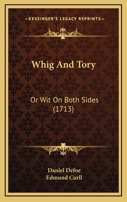 Whig and Tory: Or Wit on Both Sides (1713) - Defoe, Daniel, and Curll, Edmund