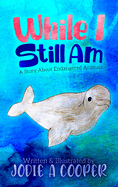 While I Still Am: A Story About Endangered Animals