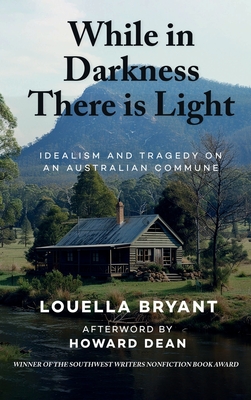 While in Darkness There is Light: Idealism and Tragedy on an Australian Commune - Bryant, Louella