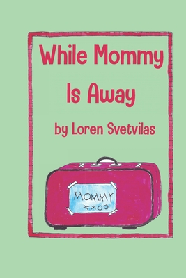 While Mommy Is Away - Ford, Jeneva (Contributions by), and Svetvilas, Loren