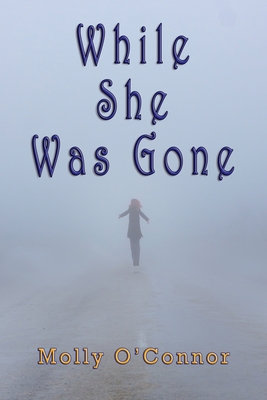 While She Was Gone - O'Connor, Molly