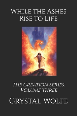 While the Ashes Rise to Life - Pearson, Amber (Editor), and Hart, Donald (Editor), and Wolfe, Crystal (Editor)