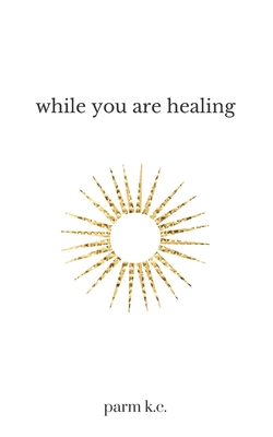 While You are Healing - K C, Parm
