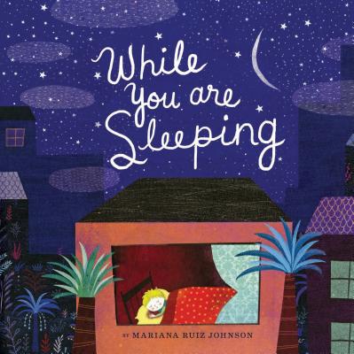 While You Are Sleeping: (Bedtime Books for Kids, Wordless Bedtime Stories for Kids) - Johnson, Mariana Ruiz