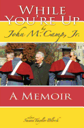 While You're Up: A Memoir by John M. Camp, Jr.