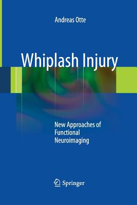Whiplash Injury: New Approaches of Functional Neuroimaging - Otte, Andreas