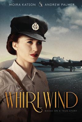 Whirlwind: Based on a True Story. - Katson, Moira, and Palmer, Andrew