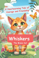 Whiskers the Brave Cat: A Heartwarming Tale of Courage and Friendship