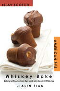 Whiskey Bake: Baking with American Rye and Islay Scotch Whiskeys