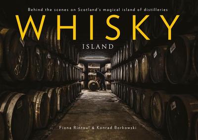 Whisky Island - Rintoul, Fiona, and Borkowski, Konrad (Photographer)