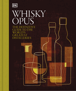 Whisky Opus: The Definitive Guide to the World's Greatest Whisky Distilleries