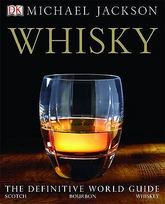 Whisky: The Definitive World Guide to Scotch, Bourbon and Whiskey - Jackson, Michael, and Broom, Dave (Contributions by), and Wisniewski, Ian (Contributions by)