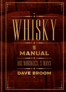Whisky: The Manual: 102 Whiskies, 5 Ways