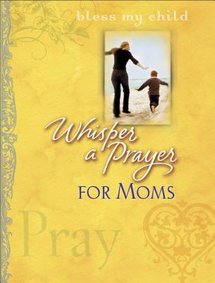 Whisper a Prayer for Moms - Gilroy, Mark