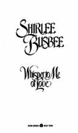 Whisper to Me of Love - Busbee, Shirlee