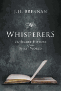 Whisperers: The Secret History of the Spirit World