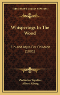 Whisperings in the Wood: Finland Idyls for Children (1881)
