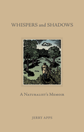 Whispers and Shadows: A Naturalist's Memoir