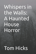 Whispers in the Walls: A Haunted House Horror
